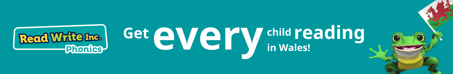 Banner with Read Write Inc. Phonics logo and Fred the frog holding the flag of Wales. the banner reads: Get every child reading in Wales!