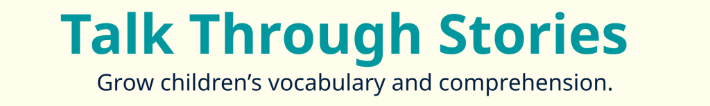 a linked banner for Talk through stories - Grow children's vocabulary and comprehension.